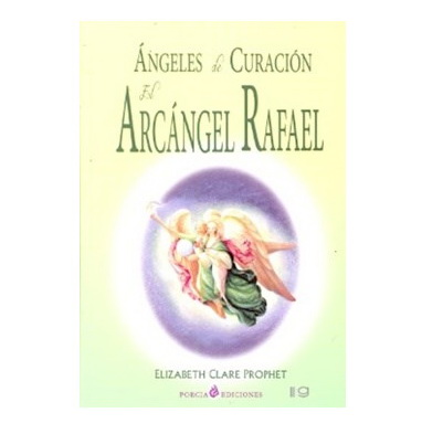Ángeles de Curación, El Arcángel Rafael, Elizabeth Clare Prophet