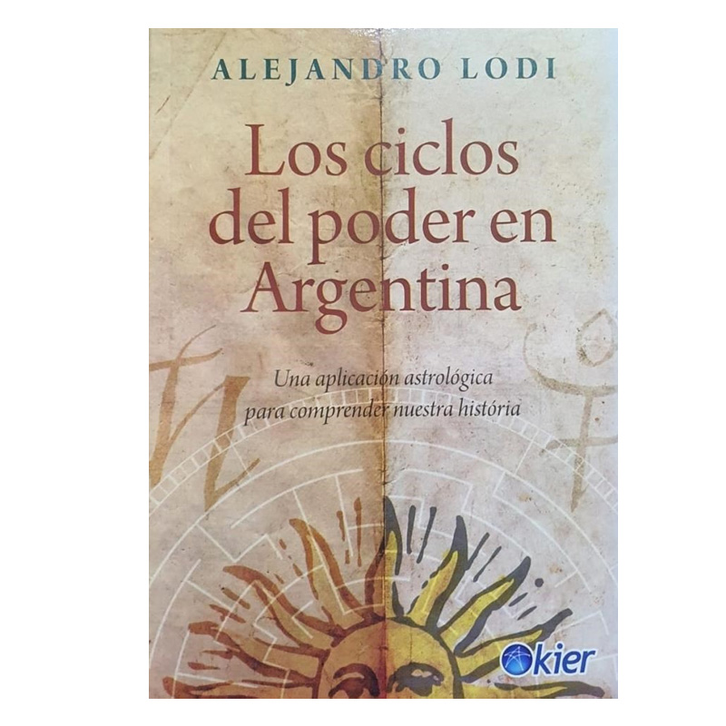 Los Ciclos del Poder en Argentina, Una Aplicación Astrológica Para Comprender Nuestra Historia, Alejandro Lodi