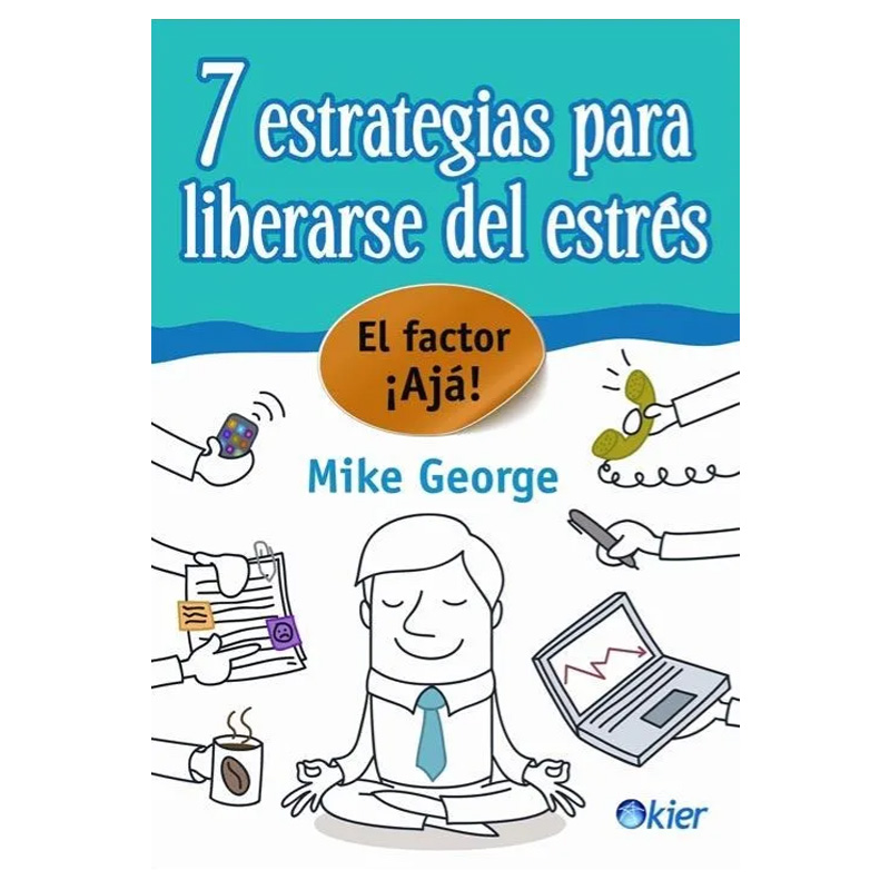 7 Estrategias Para Liberarse del Estrés, Mike George