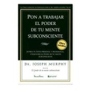 Pon A Trabajar El Poder de Tu Mente Subconsciente, Joseph Murphy