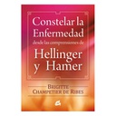 Constelar la Enfermedad desde las Comprensiones de Hellinger y Hamer, Brigitte Champetier De Ribes